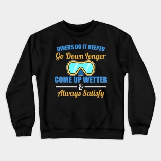 Divers Do It Deeper, Longer, Wetter Scuba Diving Crewneck Sweatshirt